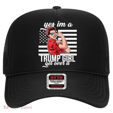 Yes I'm A Trump Girl Get Over It Hat