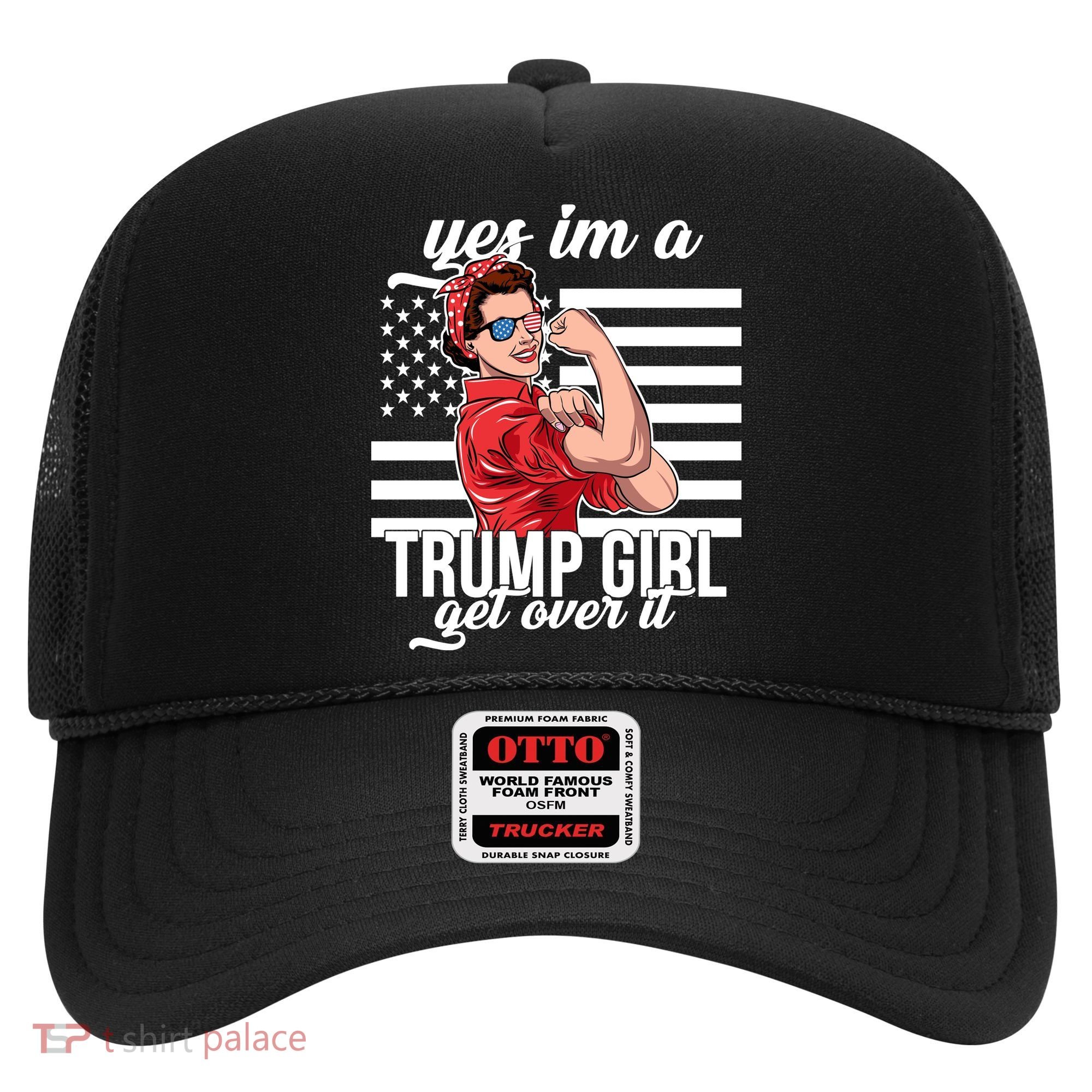 Yes I'm A Trump Girl Get Over It Hat