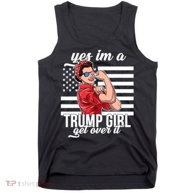 Yes I'm A Trump Girl Get Over It Tank Top