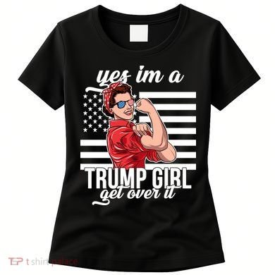 Yes I'm A Trump Girl Get Over It Women's T-Shirt