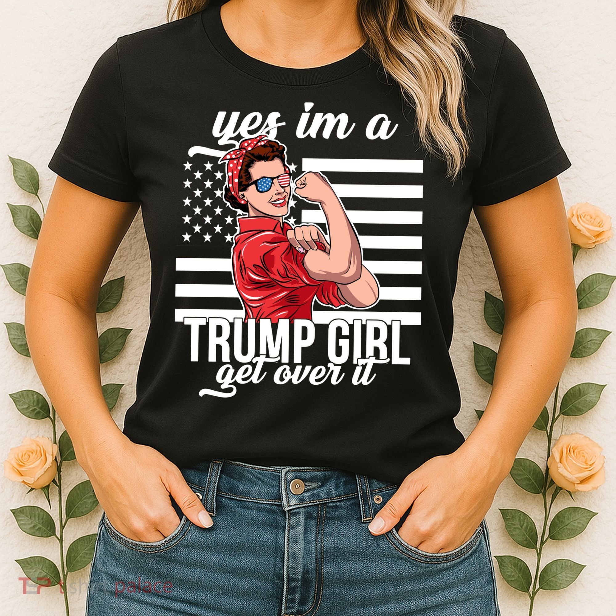 Yes I'm A Trump Girl Get Over It Women's T-Shirt