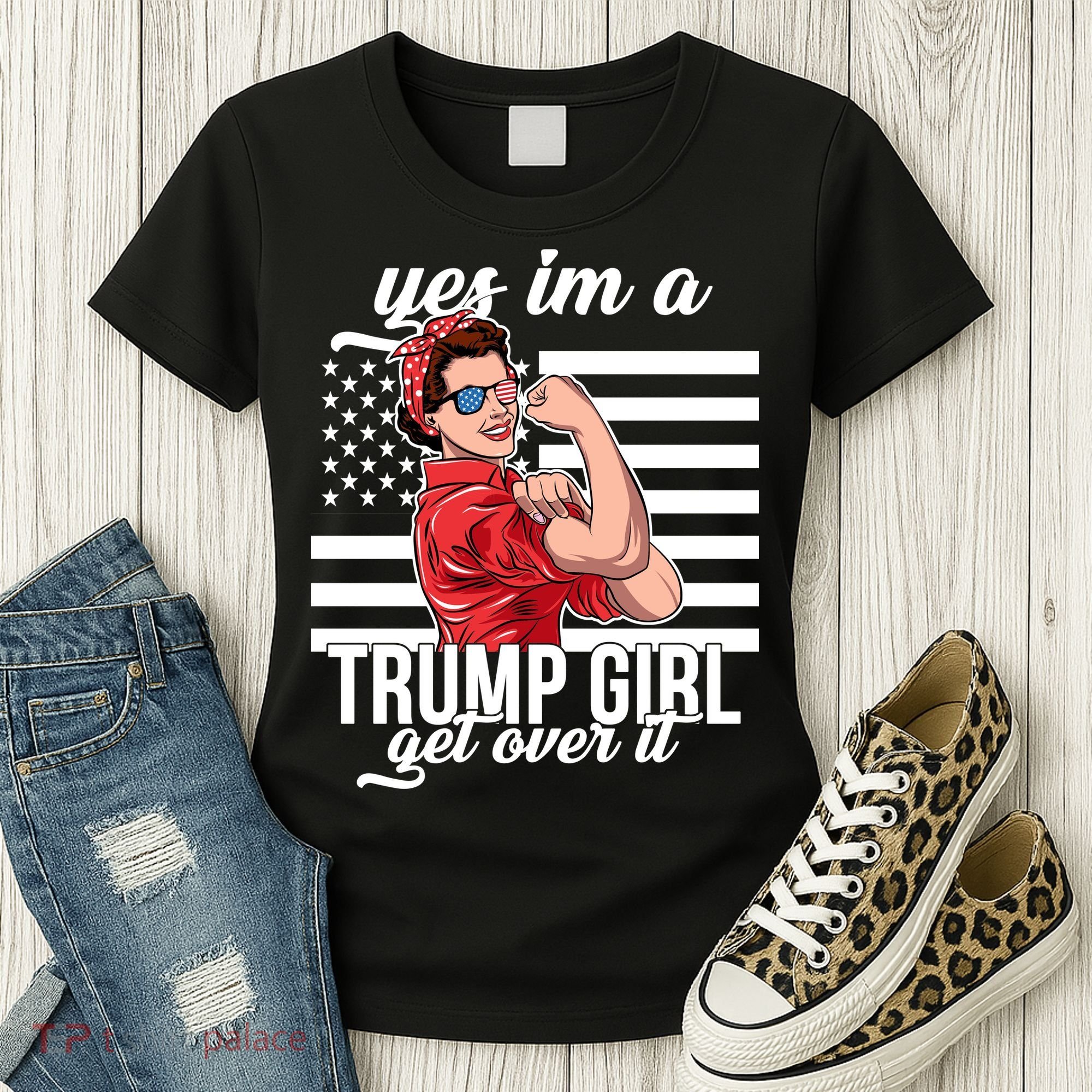 Yes I'm A Trump Girl Get Over It Women's T-Shirt