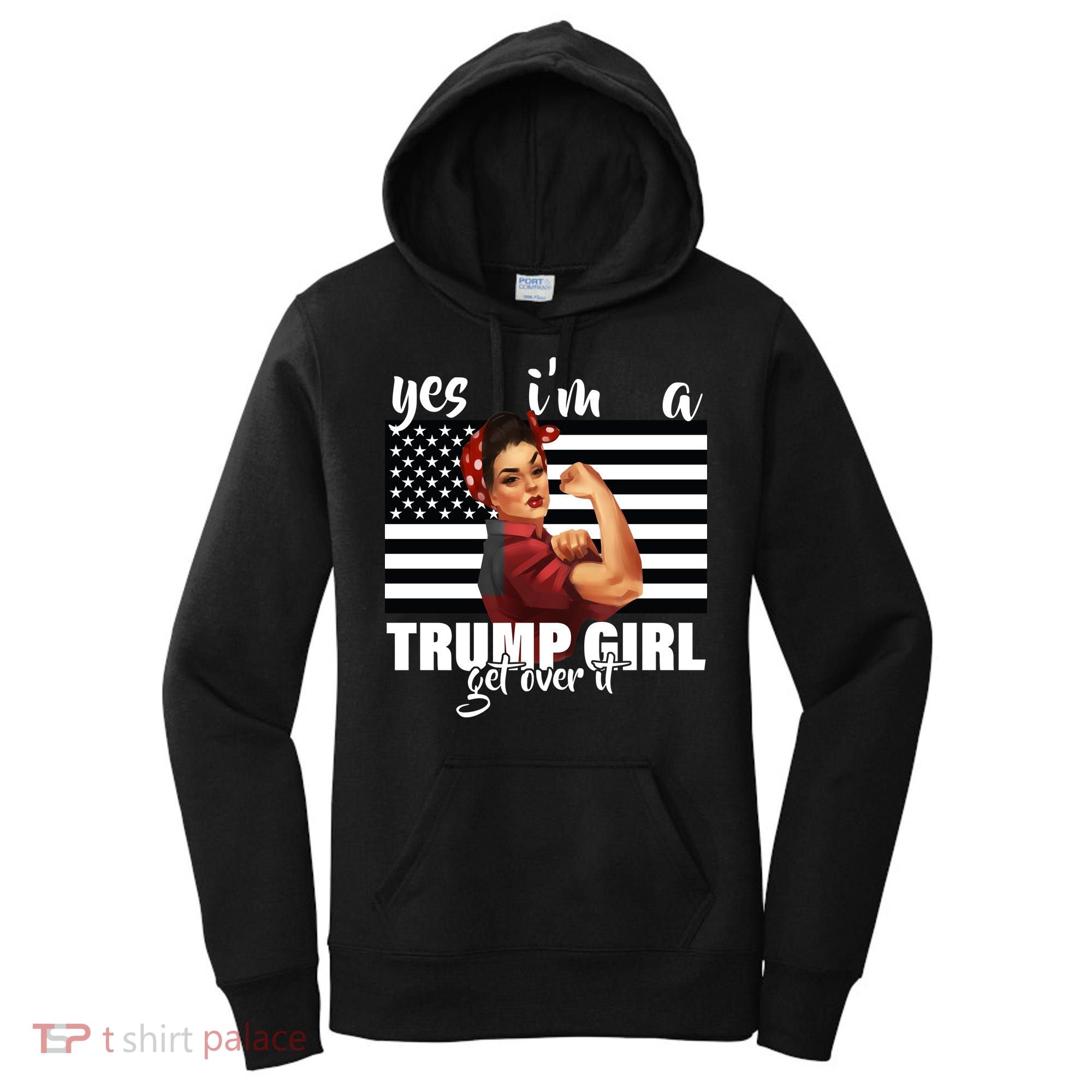 Yes I'm A Trump Girl Get Over It Funny Election Women's Hoodie