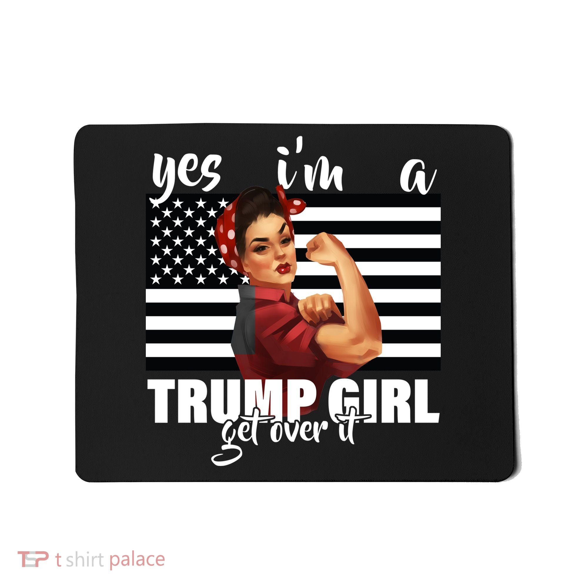 Yes I'm A Trump Girl Get Over It Funny Election Mousepad