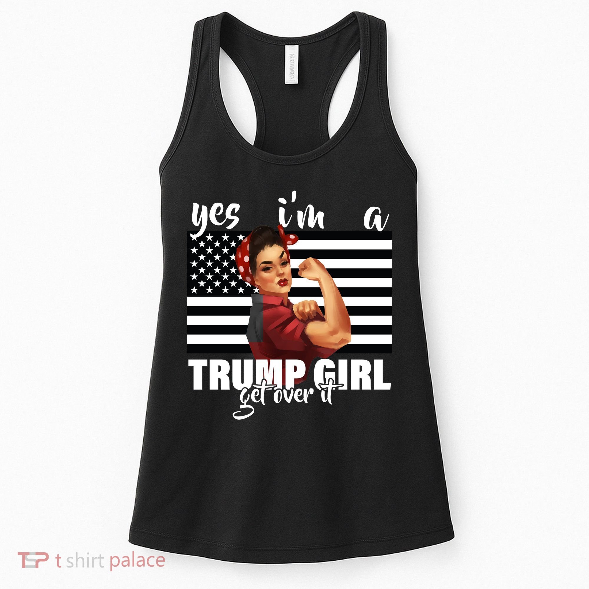 Yes I'm A Trump Girl Get Over It Funny Election Women's Tank Top