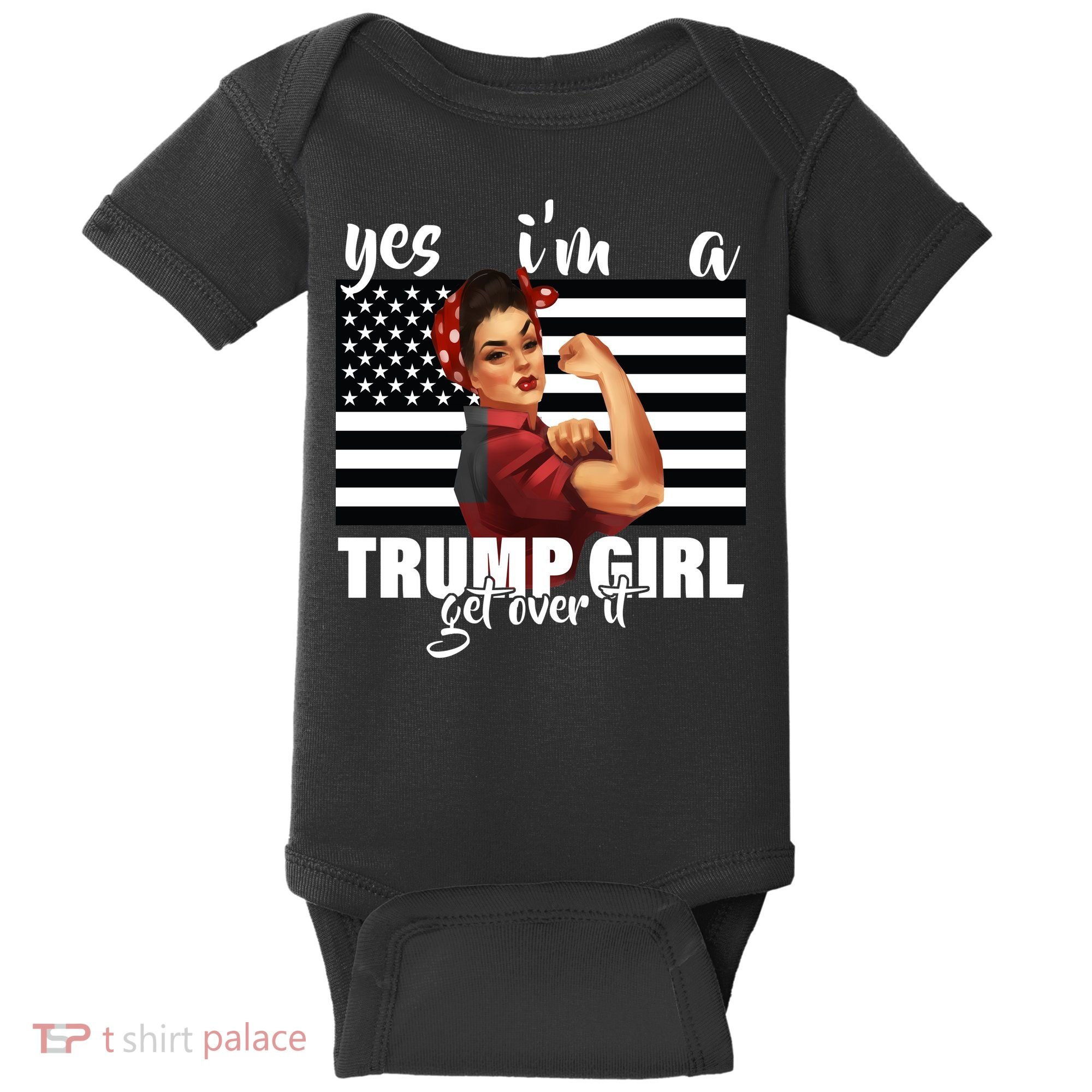 Yes I'm A Trump Girl Get Over It Funny Election Baby Bodysuit