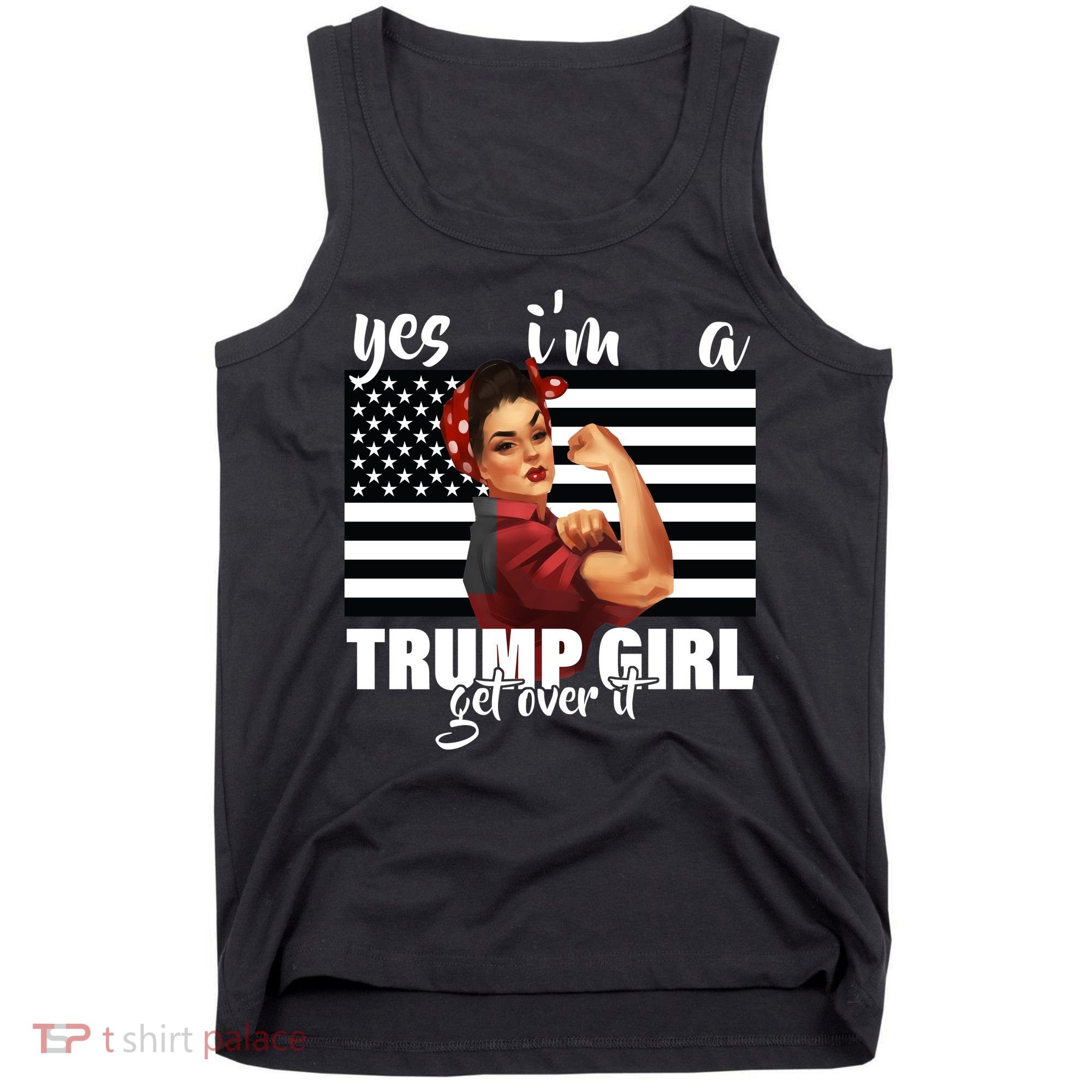 Yes I'm A Trump Girl Get Over It Funny Election Tank Top