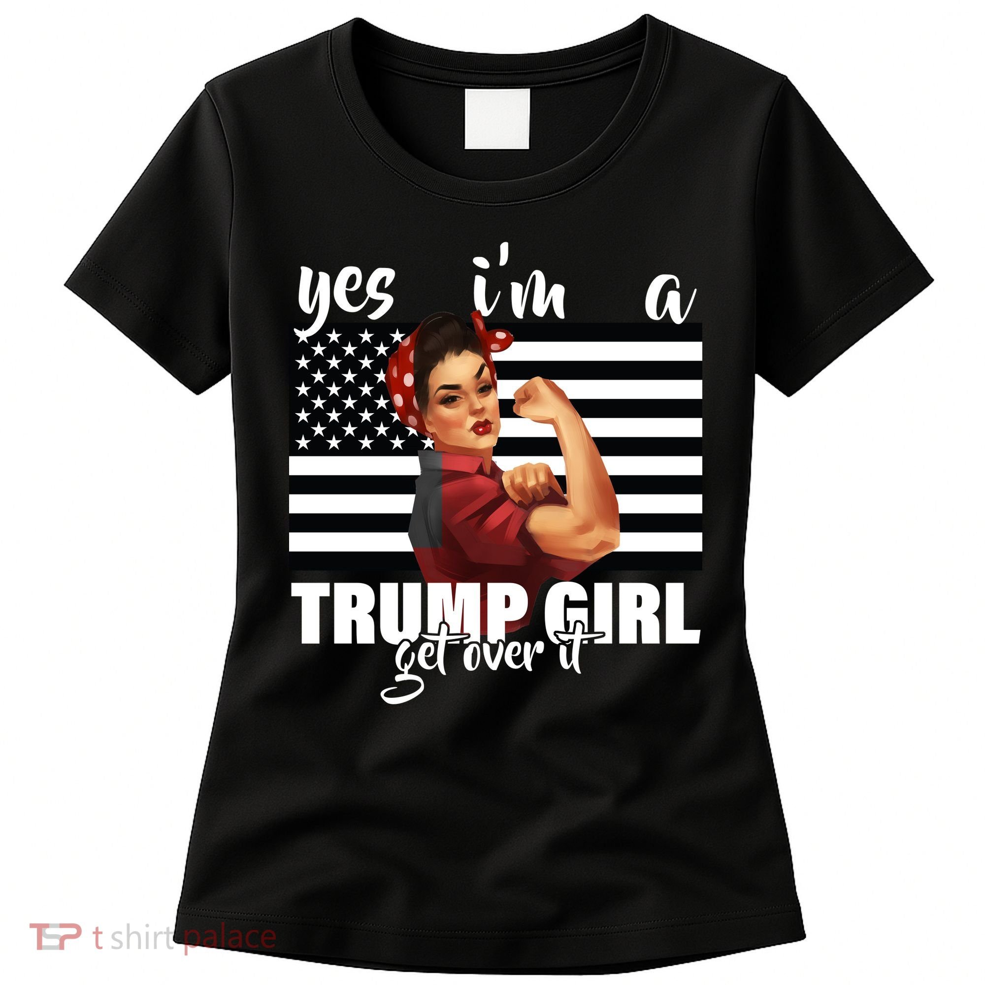 Yes I'm A Trump Girl Get Over It Funny Election Women's T-Shirt