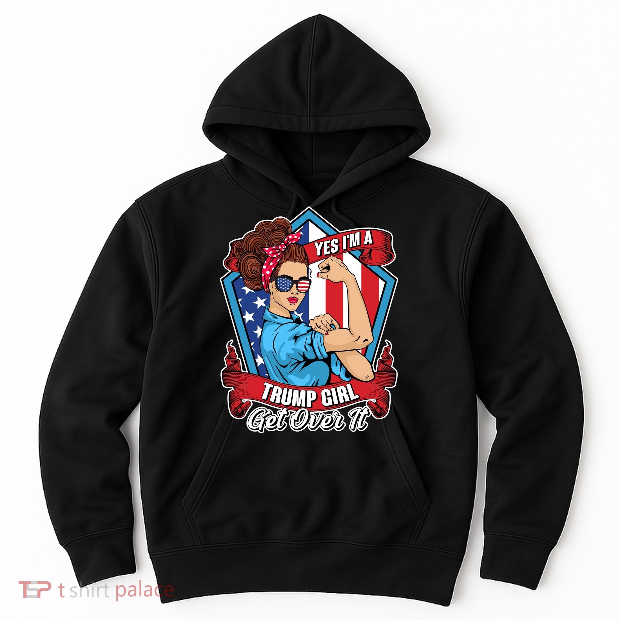 Yes I'm A Trump Girl Get Over It Pro Republican Hoodie