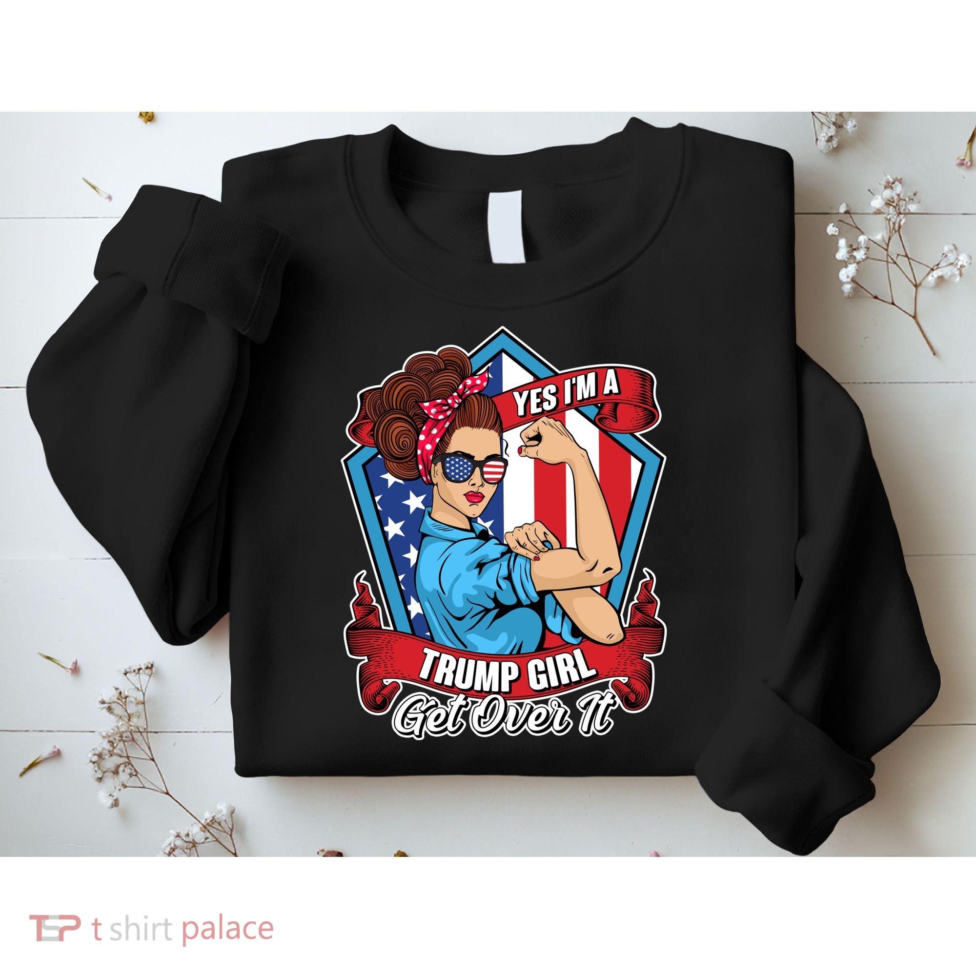 Yes I'm A Trump Girl Get Over It Pro Republican Sweatshirt