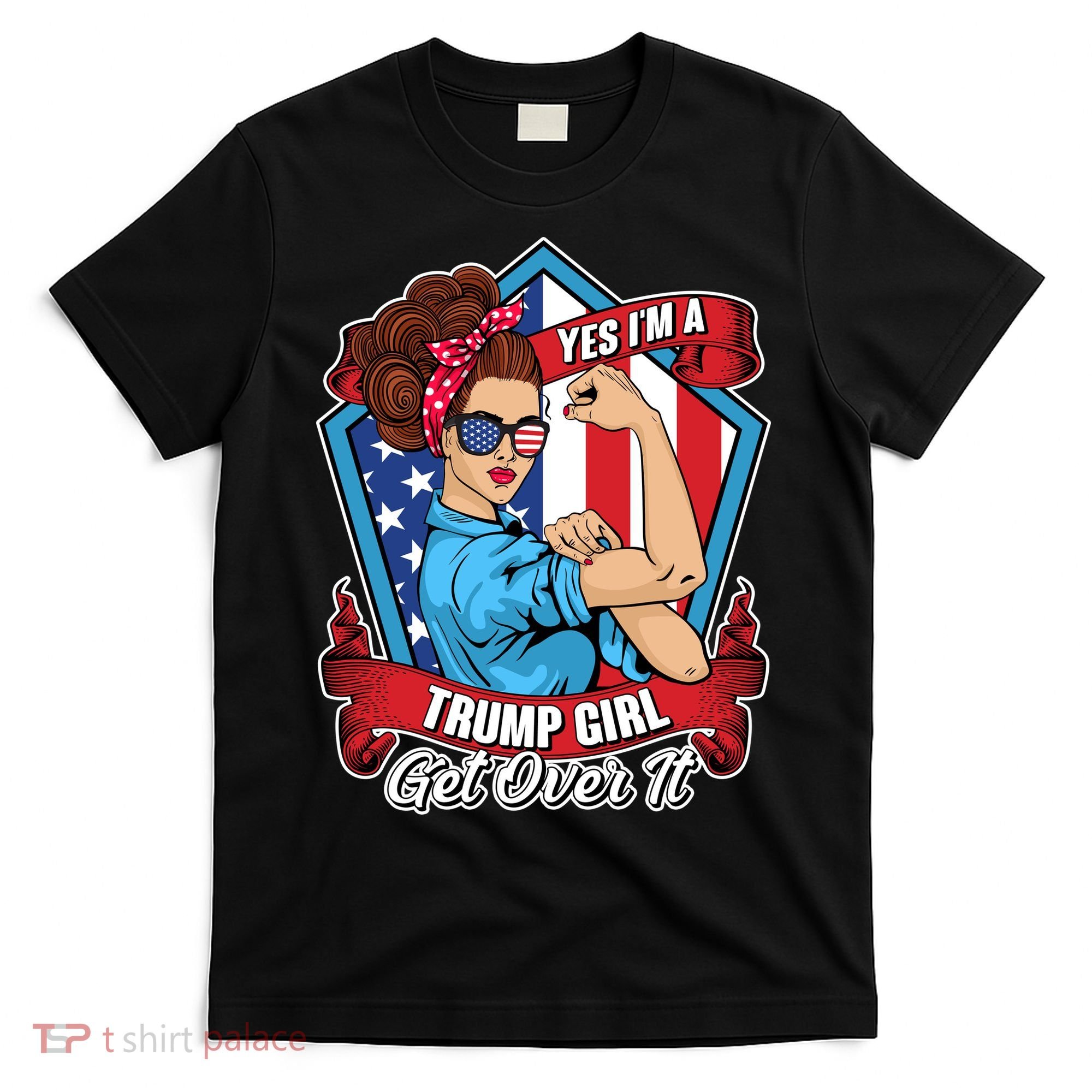 Yes I'm A Trump Girl Get Over It Pro Republican T-Shirt