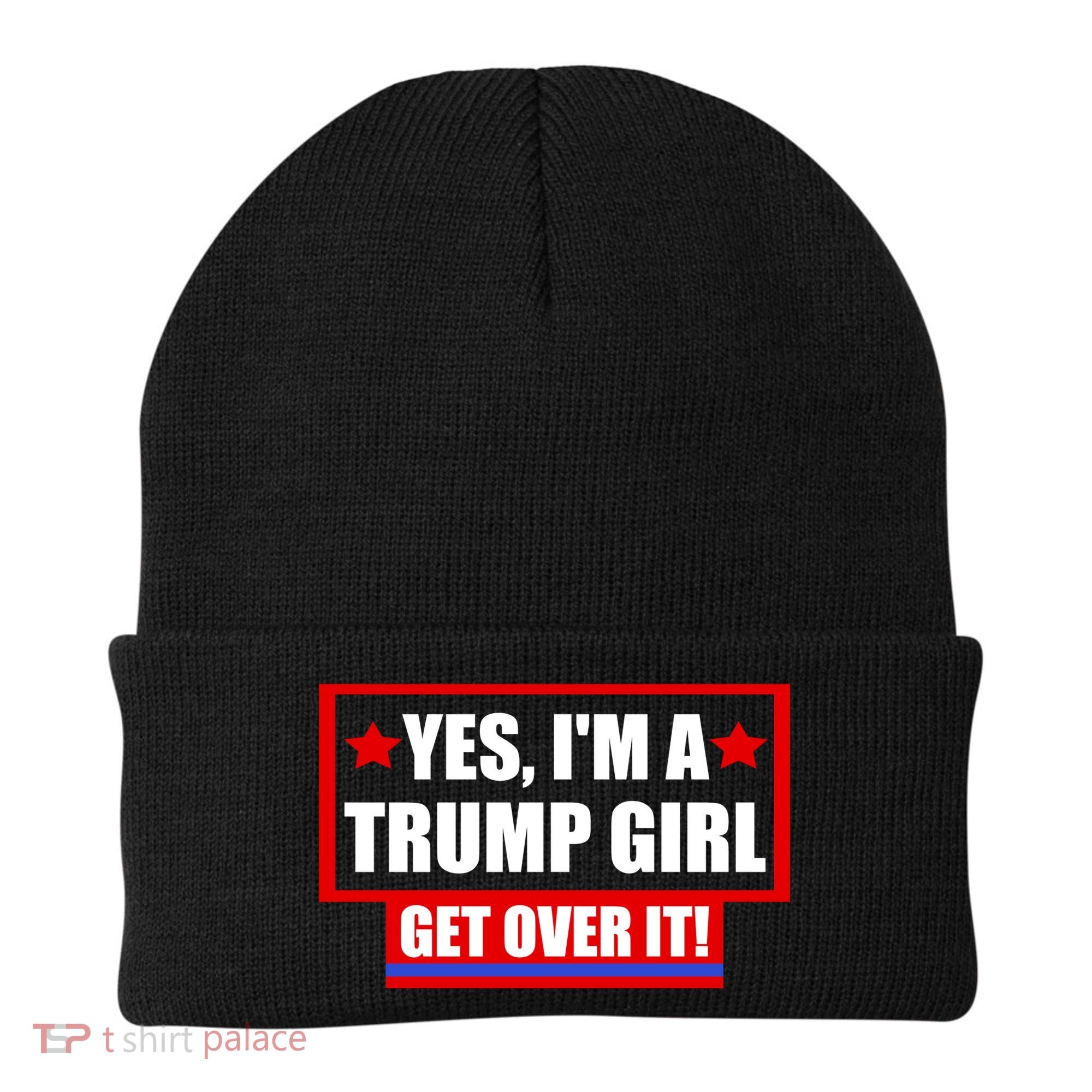 Yes I'm a Trump Girl Get Over It Republican Beanie