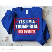 Yes I'm a Trump Girl Get Over It Republican Sweatshirt thumb 2