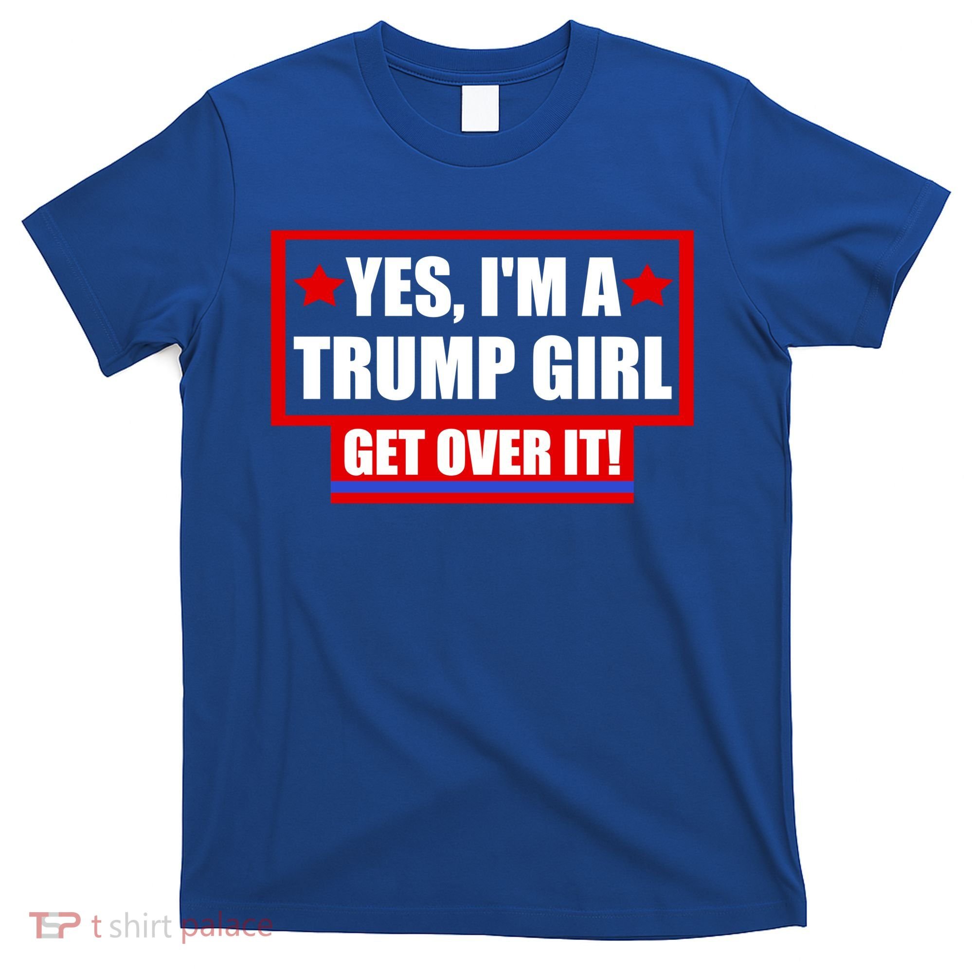 Yes I'm a Trump Girl Get Over It Republican T-Shirt