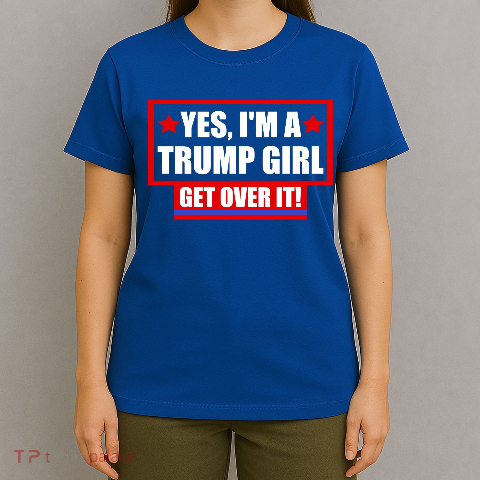 Yes I'm a Trump Girl Get Over It Republican T-Shirt