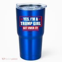 Yes I'm a Trump Girl Get Over It Republican Tumbler thumb 0