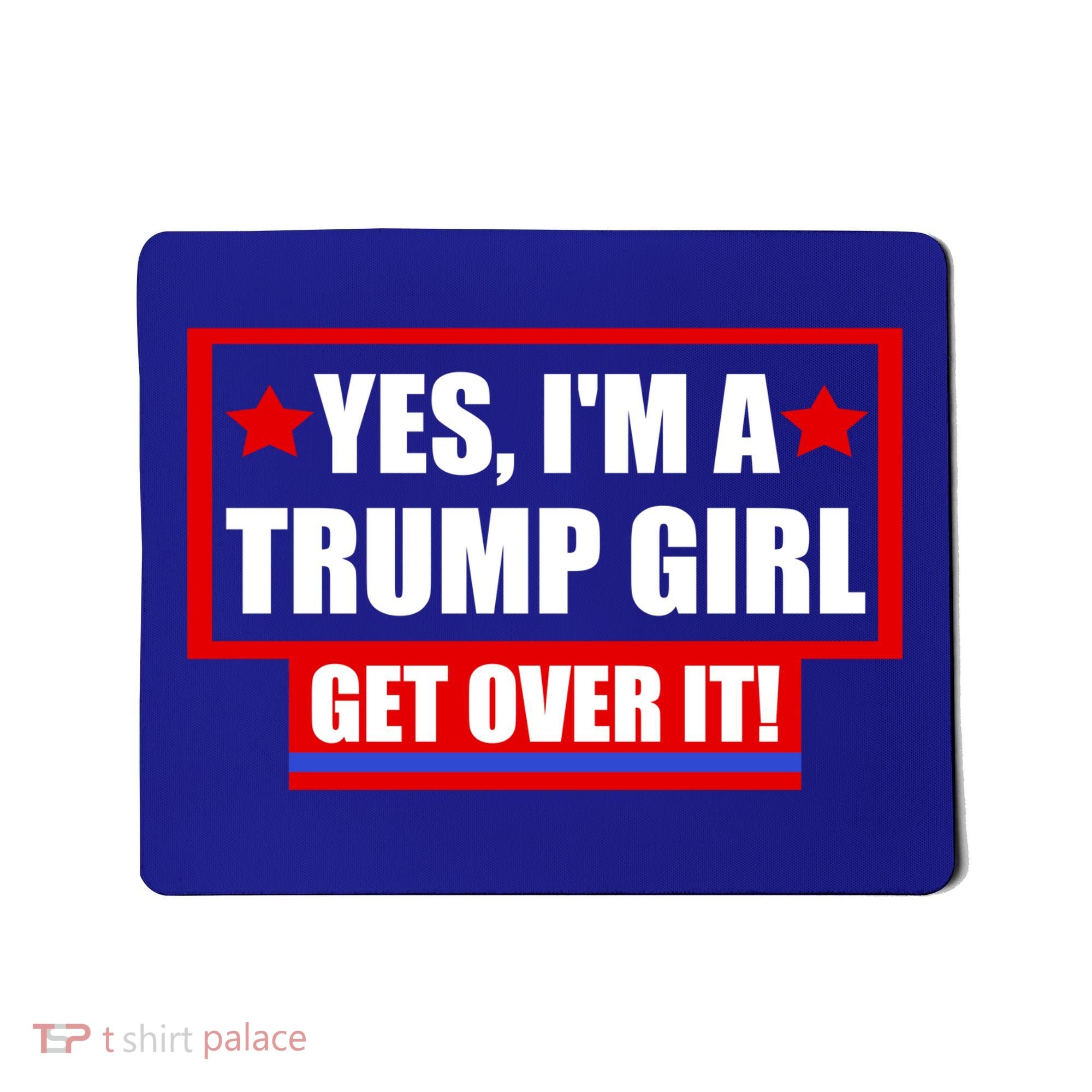 Yes I'm a Trump Girl Get Over It Republican Mousepad