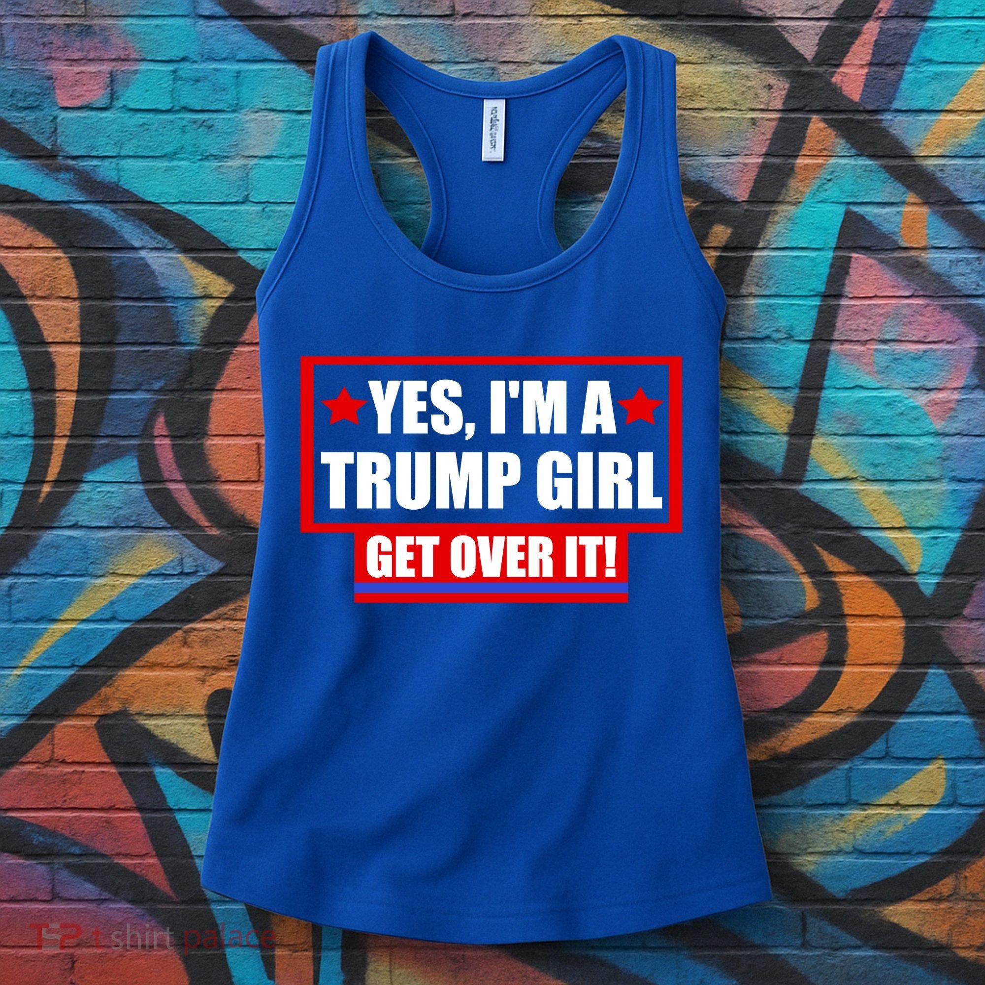 Yes I'm a Trump Girl Get Over It Republican Women's Tank Top