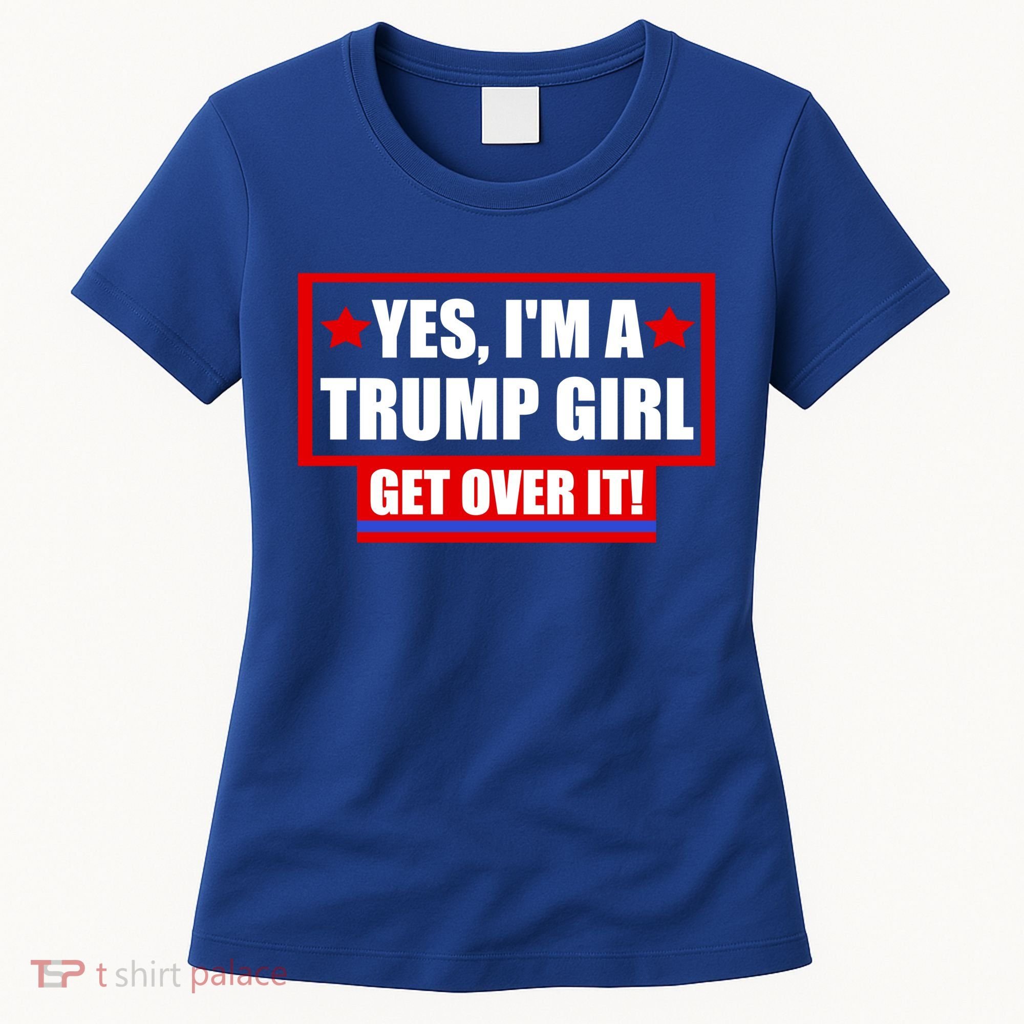 Yes I'm a Trump Girl Get Over It Republican Women's T-Shirt