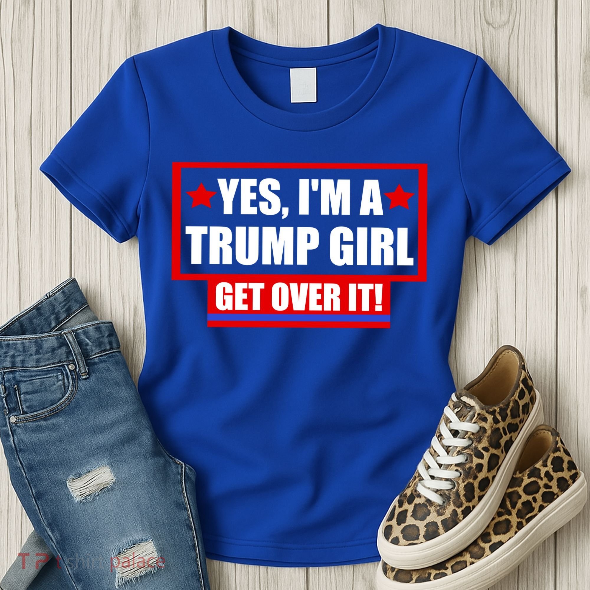 Yes I'm a Trump Girl Get Over It Republican Women's T-Shirt
