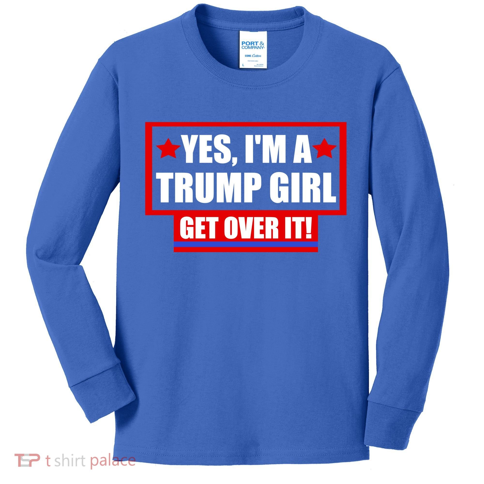 Yes I'm a Trump Girl Get Over It Republican Kids Long Sleeve Shirt