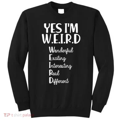 Yes I'm WEIRD Sweatshirt