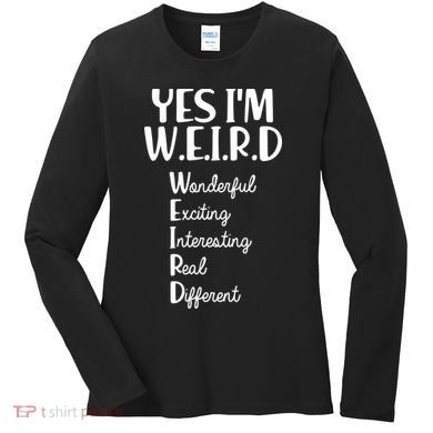 Yes I'm WEIRD Women's Long Sleeve Shirt