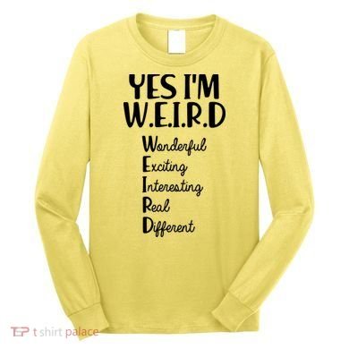 Yes I'm WEIRD Long Sleeve Shirt