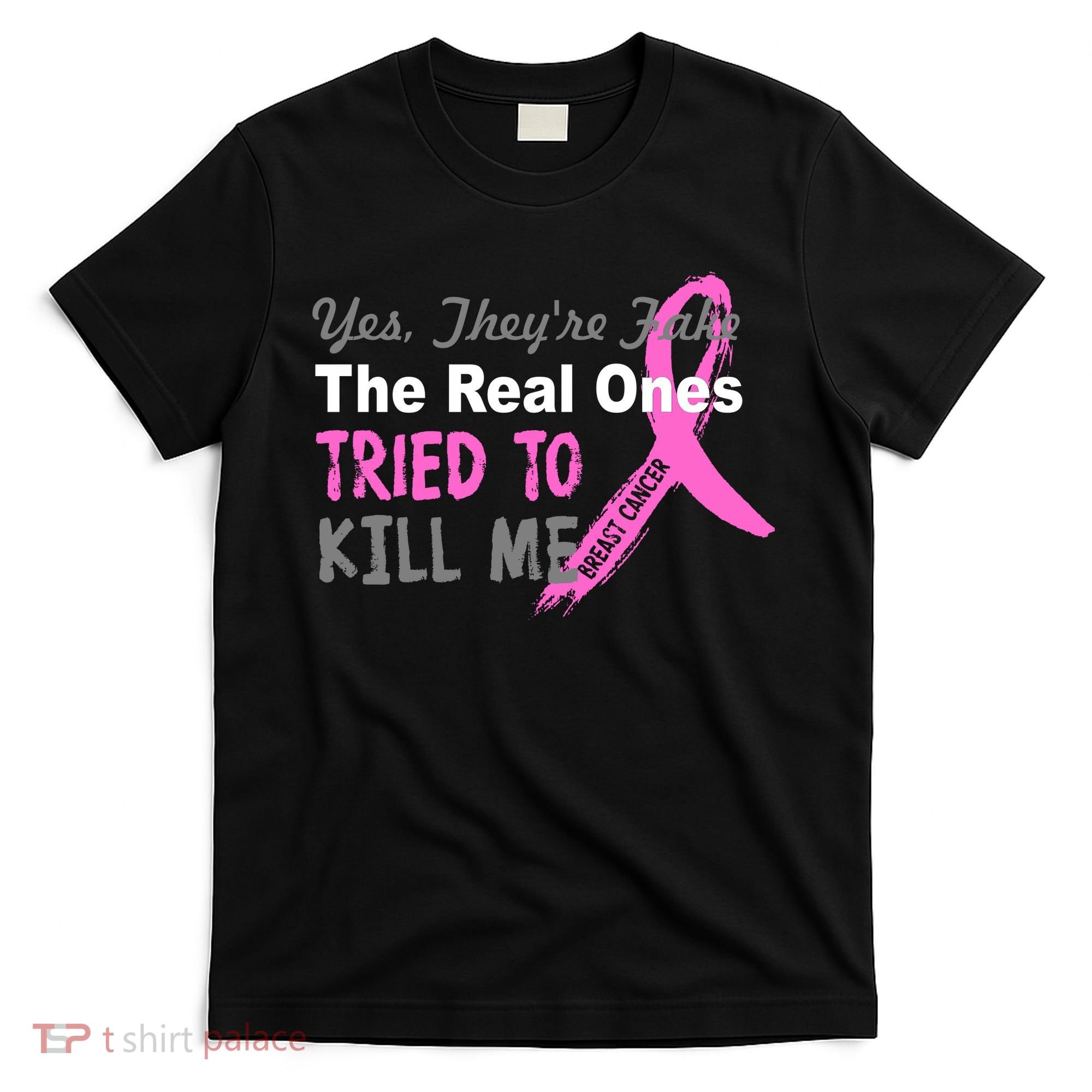 Yes They're Are Fake The Real Ones Tried To Kill Me T-Shirt