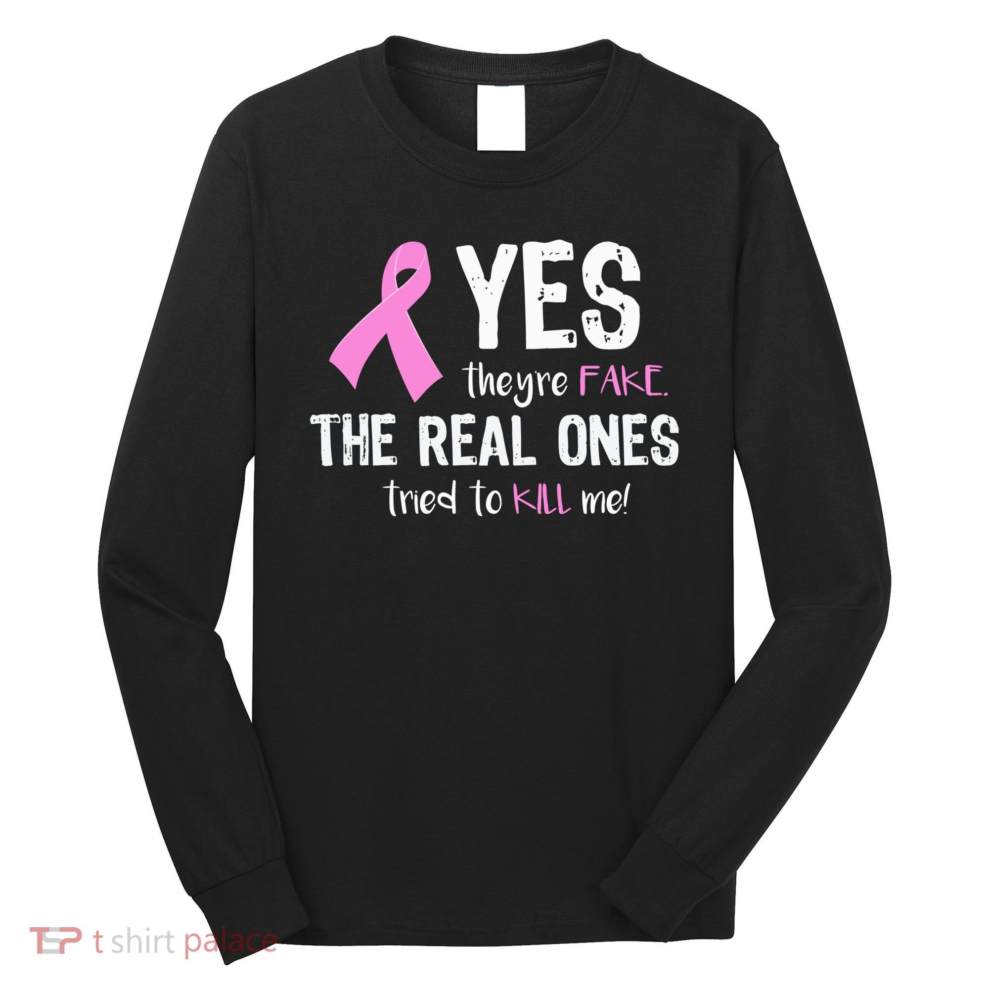 Yes They're Fake Funny Breast Cancer Long Sleeve Shirt