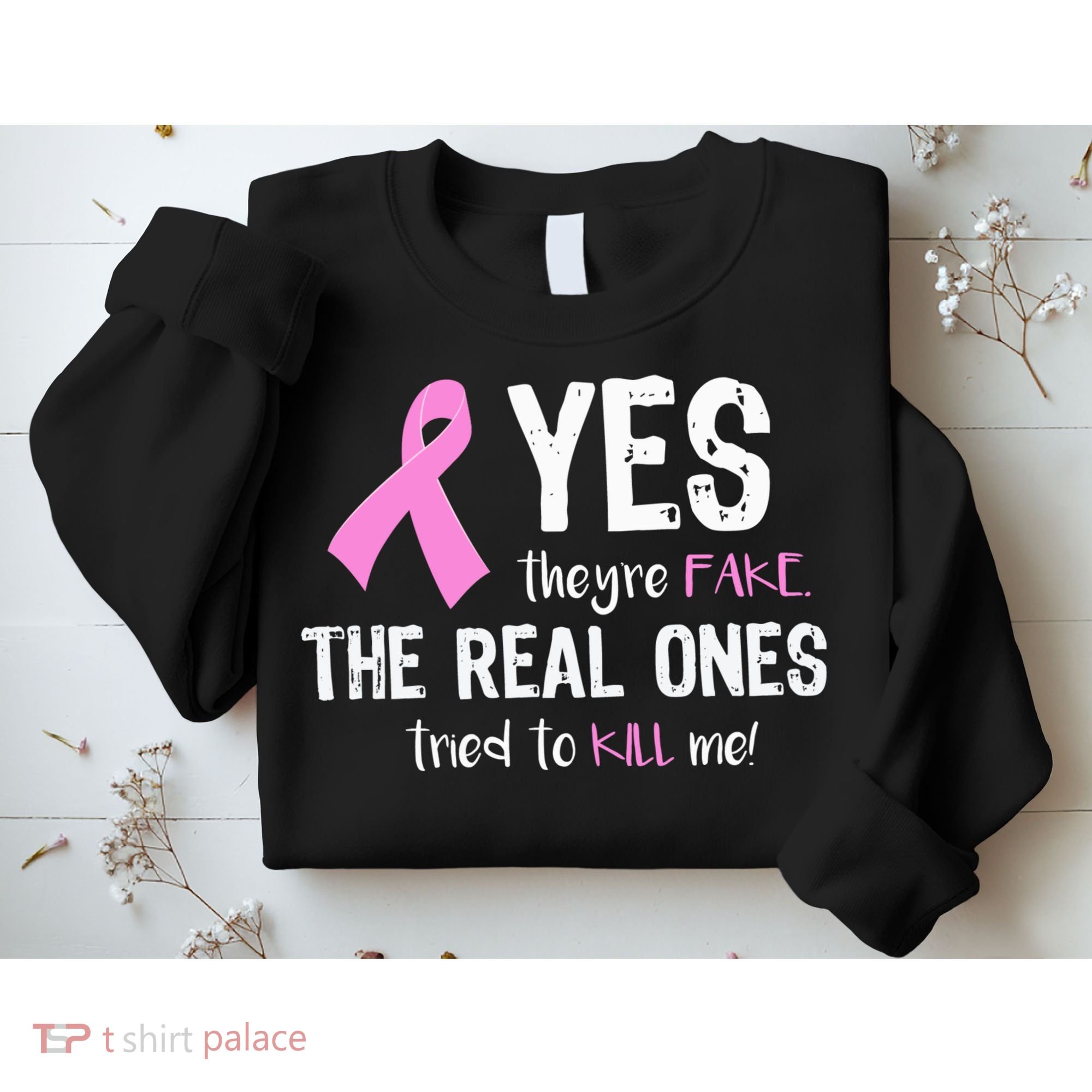 Yes They're Fake Funny Breast Cancer Sweatshirt