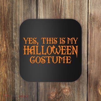Yes This Is My Halloween Costume Coaster