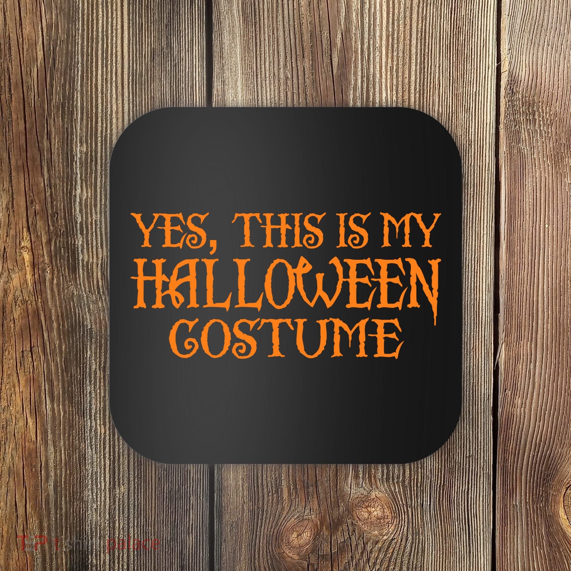 Yes This Is My Halloween Costume Coaster