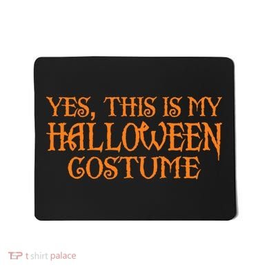 Yes This Is My Halloween Costume Mousepad
