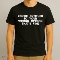 You're Entitled To Your Wrong Opinion That's Fine Funny Gift T-Shirt thumb 3