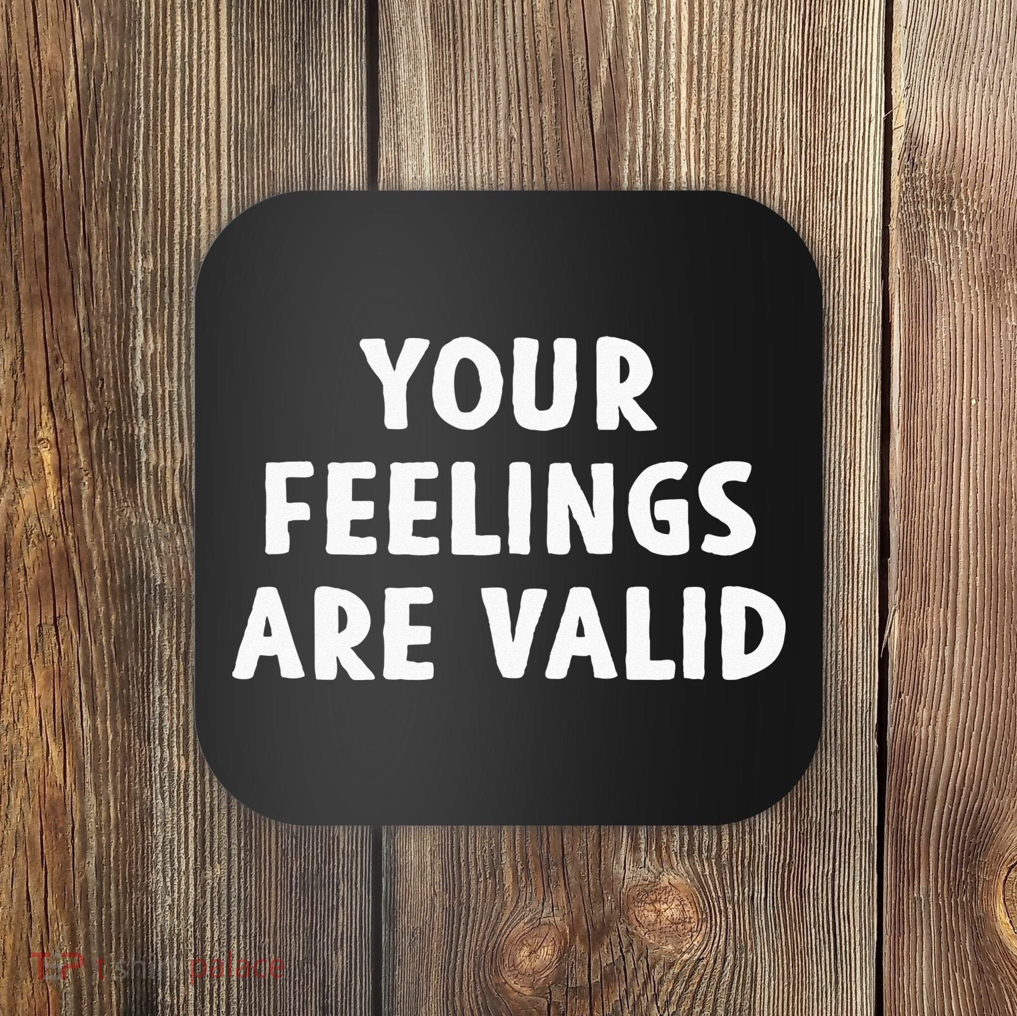Your Feelings Are Valid Mental Health Support Family Coaster