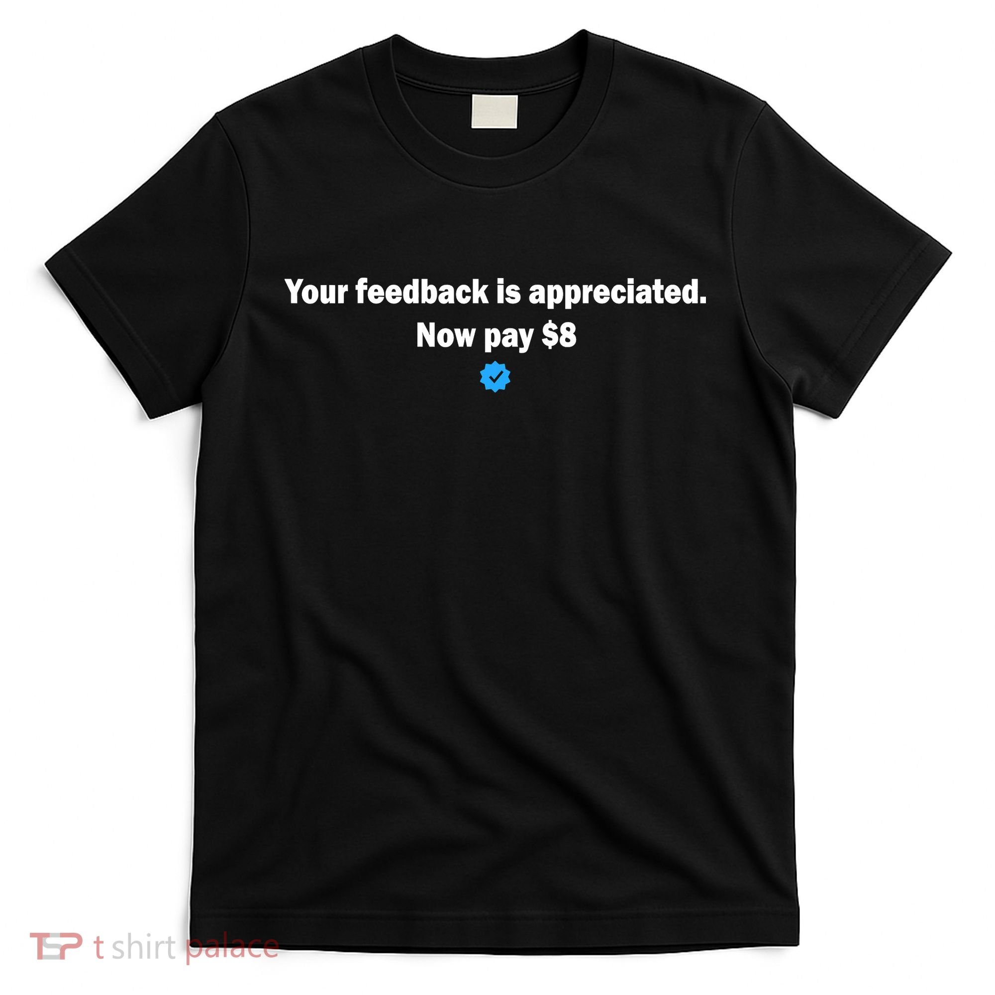 Your feedback is appreciated now pay $8 T-Shirt