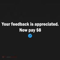 Your feedback is appreciated now pay $8 T-Shirt thumb 7