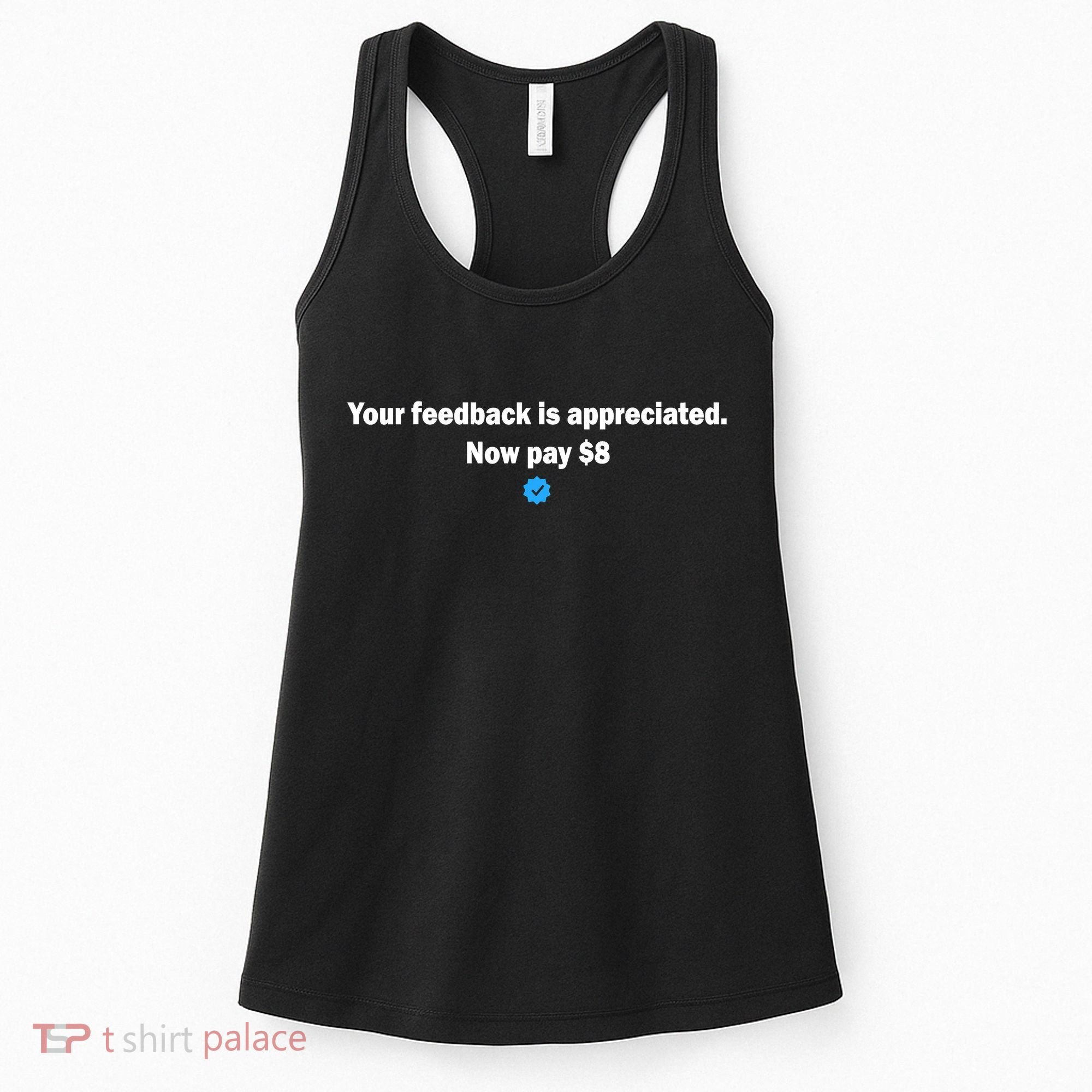 Your feedback is appreciated now pay $8 Women's Tank Top