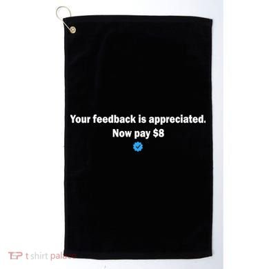 Your feedback is appreciated now pay $8 Golf Towel