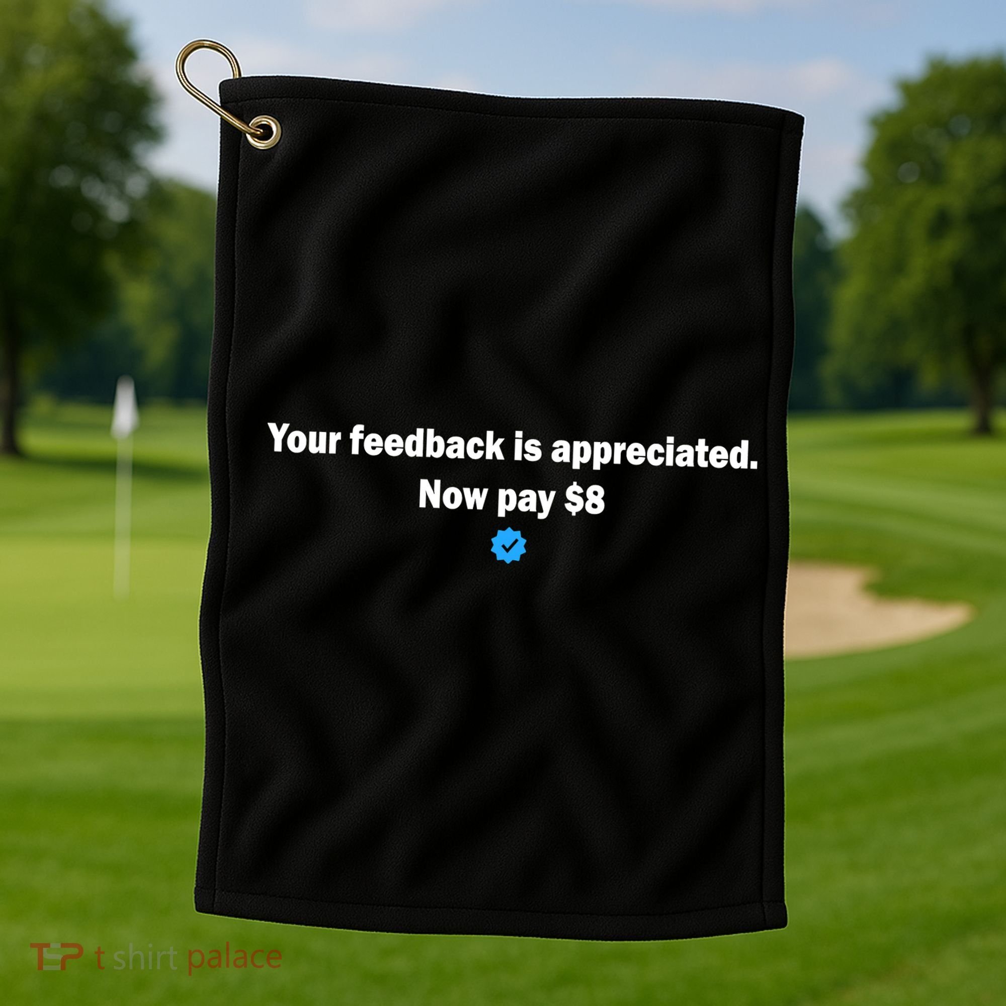 Your feedback is appreciated now pay $8 Golf Towel