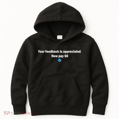 Your feedback is appreciated now pay $8 Kids Hoodie