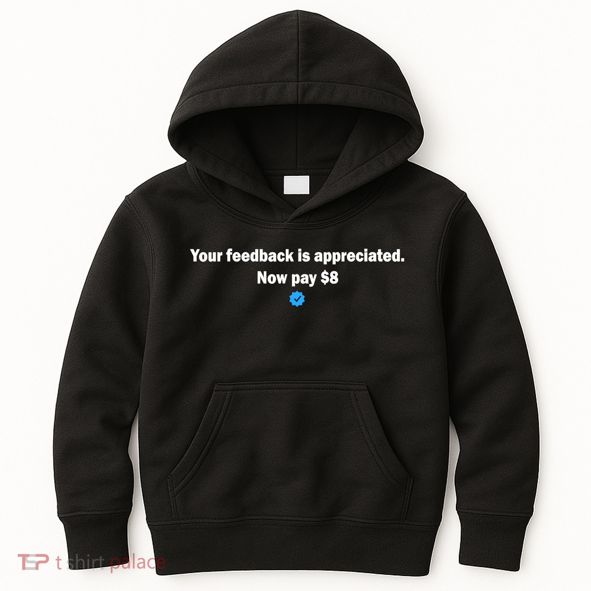 Your feedback is appreciated now pay $8 Kids Hoodie