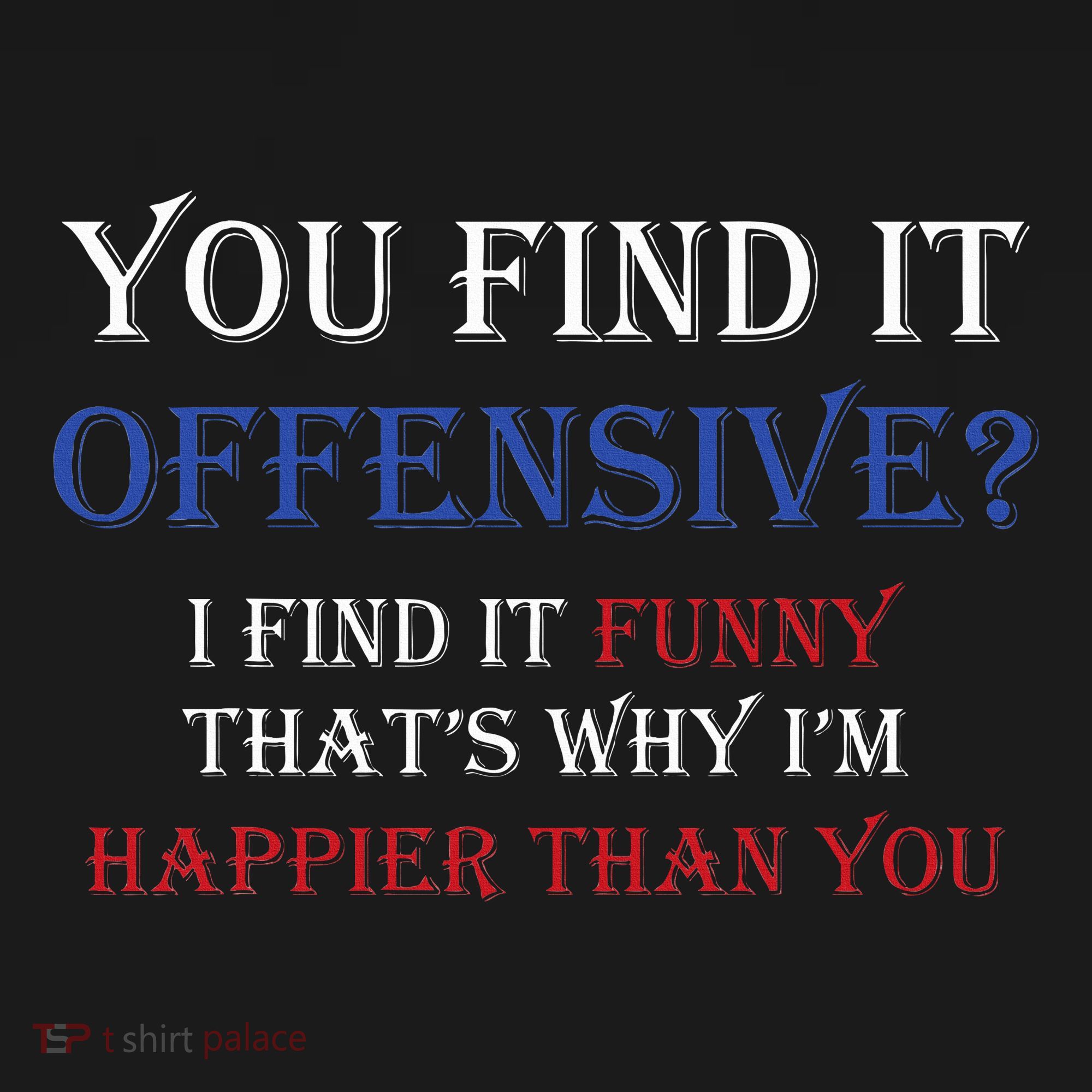 You Find It Offensive I Find It Funny Redneck Country T-Shirt