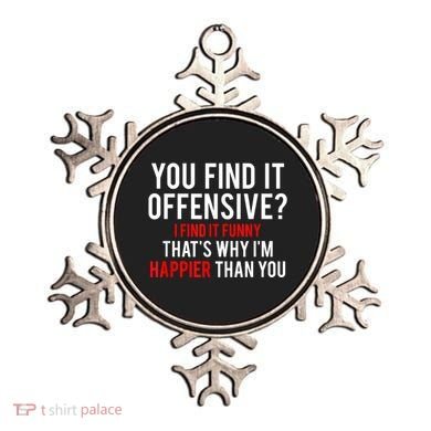 You Find It Offensive I Find It Funny That’S Why I’M Happier Ornament