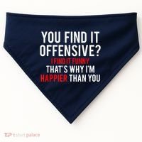 You Find It Offensive I Find It Funny That’S Why I’M Happier USA-Made Doggie Bandana thumb 0
