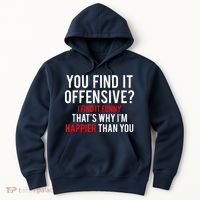 You Find It Offensive I Find It Funny That’S Why I’M Happier Hoodie thumb 0