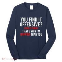 You Find It Offensive I Find It Funny That’S Why I’M Happier Long Sleeve Shirt thumb 0
