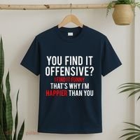 You Find It Offensive I Find It Funny That’S Why I’M Happier T-Shirt thumb 2