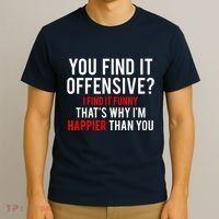 You Find It Offensive I Find It Funny That’S Why I’M Happier T-Shirt thumb 3